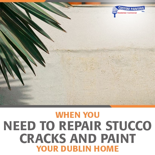 When You Need to Repair Stucco Cracks and Paint Your Dublin Home