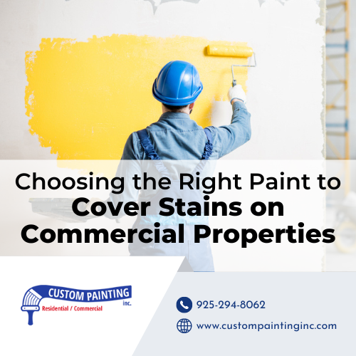 Choosing the Right Paint to Cover Stains on Livermore Commercial Properties