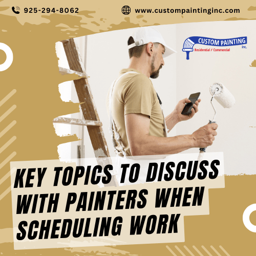 Key Topics to Discuss with Painters When Scheduling Work in Dublin, CA