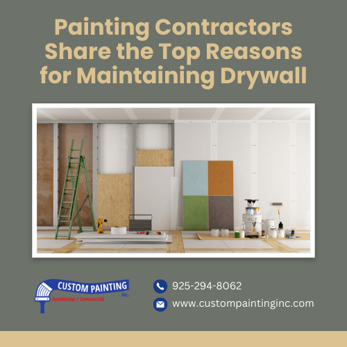 Painting Contractors Share the Top Reasons for Maintaining Drywall in the Dublin, Livermore, San Ramon, and Pleasanton area