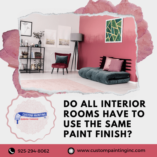 Do All Interior Rooms Have to Use the Same Paint Finish in Pleasanton?