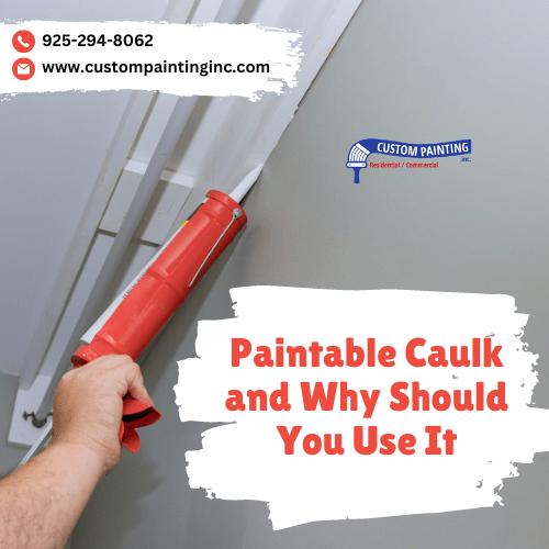 Paintable Caulk and Why Should You Use It in your Dublin, CA home