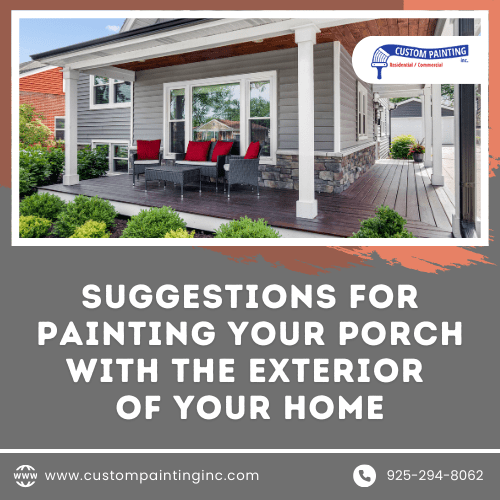 Suggestions for Painting Your Porch with the Exterior of Your Pleasanton Home